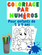 Coloriage par num?ros Pour enfants de 5 ? 9 ans: Cadeau g?nial pour les enfants de 5 ? 9 ans; les enfants s'amusent en coloriant et en apprenant les chiffres!