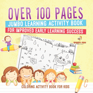 Coloring Activity Book for Kids.Over 100 Pages Jumbo Learning Activity Book for Improved Early Learning Success (Coloring and Dot to Dot Exercises)