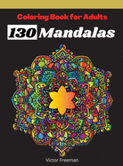Coloring Book For Adults 130 Mandalas: Most Beautiful Stress Relieving and Have Fun Mandala Designs for Adults, Amazing Selection Coloring Pages for Relaxation and Mindfulness