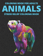 Coloring Book For Adults Animals Stress Relief Coloring Book: Calming Coloring Activity Pages, Intricate Patterns And Designs Of Fantastic Animals To Color