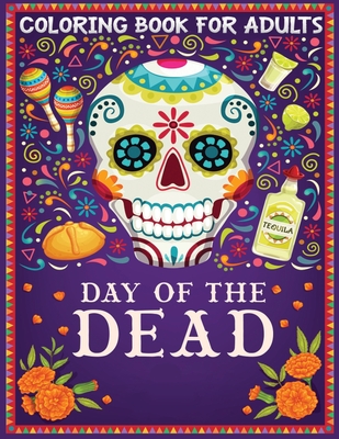 coloring book for adults Day of The Dead: 30+ Stress Relieving Designs for Adults Relaxation Featuring Fun Day of the Dead Sugar Skull Designs and Easy Patterns for Relaxation - Adult Press, Jane