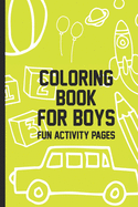 Coloring Book For Boys Fun Activity Pages: Draw and Write Journal For Kids, Coloring Book Pages, Puzzles and Mazes Workbook for Children