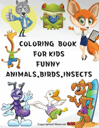Coloring Book for Kids Funny Animals, Birds, Insects: Great gift, for girls and boys age 4-8