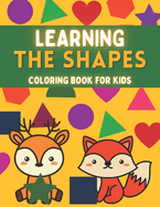 Coloring Book For Kids - Learning the Shapes: Educational Shapes coloring book for kids and toddlers ages 2-4-6
