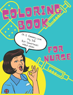 Coloring Book For Nurse: For Adults Contains Bad Words