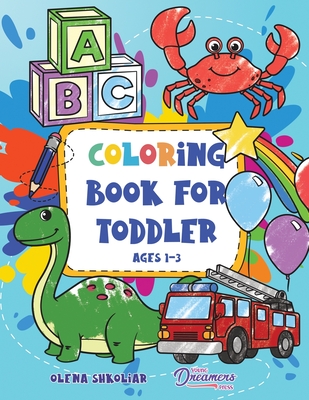 Coloring Book for Toddler Ages 1-3: 100 Everyday Things and Animals to Color and Learn for Kids, Preschool, and Kindergarten - Press, Young Dreamers, and Shkoliar, Olena (Illustrator)