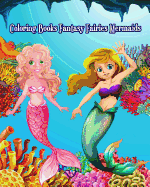 Coloring Books Fantasy Fairies Mermaids: Cute and Adorable Mermaid Drawings (Perfect for Kids Ages 4-8 & Mermaid Lovers)