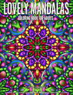 Coloring Books for Adults Lovely Mandala: Adult Coloring Book Stress Relieving Design Featuring Relaxing Mandala Coloring Pattern for Adult Relaxation and Alternative Meditation