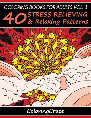 Coloring Books For Adults Volume 3: 40 Stress Relieving And Relaxing Patterns - Adult Coloring Books Illustrators Allian