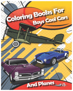 Coloring Books For Boys Cool Cars And Planes: Cool Cars, Trucks, Bikes, Planes, Boats And Vehicles Coloring Book For Boys Aged 2-12