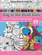 Coloring Books for Grown-Ups Day of the Dead Girls: Dia de Los Muertos Coloring Pages (Sugar Skull Art Coloring Books for Adults)