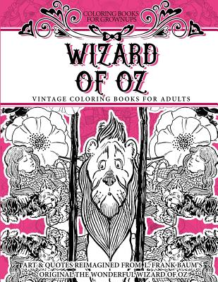Coloring Books for Grownups Wizard of Oz: Vintage Coloring Books for Adults - Art & Quotes Reimagined from Frank Baum's Original The Wonderful Wizard of Oz - Books, Vintage Coloring
