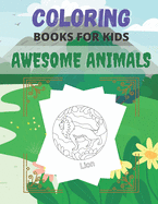 Coloring Books For Kids Awesome Animals: For kids ages 4-8.Lions, Elephants, Fish, butterfly, tiger, Dogs, Cats, and Many More! gift idea