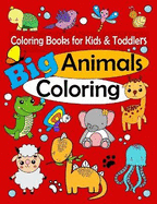 Coloring Books for Kids & Toddlers: Big Animals Coloring: Children Activity Books for Kids Ages 1-3, 2-4, 4-8, Boys, Girls, Fun Early Learning, Relaxation for ... Workbooks, Toddler Coloring Book