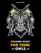 Coloring Books for Teens: Owls: Advanced Coloring Pages for Teenagers, Tweens, Older Kids, Boys & Girls, Detailed Zendoodle Animal Designs, Creative Art Pages, Art Therapy & Meditation Practice for Stress Relief & Relaxation, Relaxing Designs