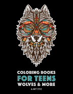 Coloring Books for Teens: Wolves & More: Advanced Animal Coloring Pages for Teenagers, Tweens, Older Kids, Boys & Girls, Zendoodle Animals, Wolves, Lions, Tigers & More, Creative Art Pages, Art Therapy & Meditation Practice for Stress Relief & Relaxation