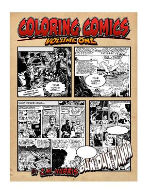 Coloring Comics - Volume One: Mixing the Awesomeness of Coloring With The Fun Of Comics! - Harris, C M