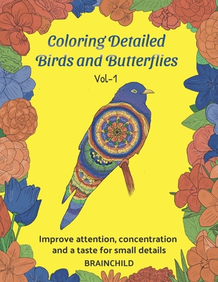Coloring Detailed Birds and Butterflies (Vol-1). Improve attention, concentration and a taste for small details. - Brainchild