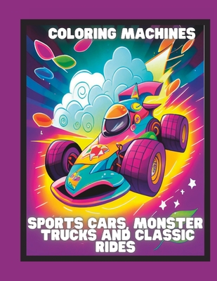 Coloring Machines: Sports Cars, Monster Trucks and Classic Rides - Ben Mansour, Wisem