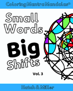 Coloring Mantra Mandalas: Small Words - Big Shifts Vol. 3: Adult Coloring Books That Shift Your Mindset and Help You Find Your Balance and Melt Stress Away