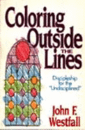 Coloring Outside the Lines: Discipleship for the "Undisciplined" - Westfall, John F