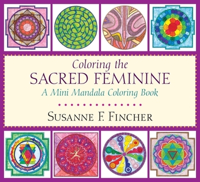 Coloring the Sacred Feminine: A Mini Mandala Coloring Book - Fincher, Susanne F