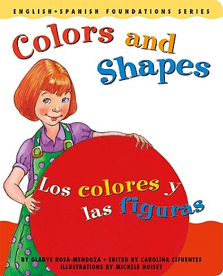 Colors and Shapes / Los Colores y Las Figuras - Rosa-Mendoza, Gladys, and Cifuentes, Carolina (Editor), and Noiset, Michele (Illustrator)
