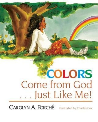 Colors Come from God . . . Just Like Me! - Forche, Carolyn A