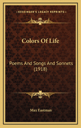 Colors of Life: Poems and Songs and Sonnets (1918)