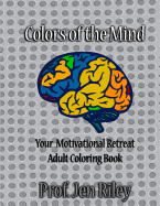 Colors of the Mind Your Motivational Retreat: Adult Coloring Book