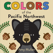 Colors of the Pacific Northwest: Explore the Colors of Nature. Kids Will Love Discovering the Amazing Natural Colors in the Pacific Northwest, from the Red Sapsucker to the Green Douglas Fir.