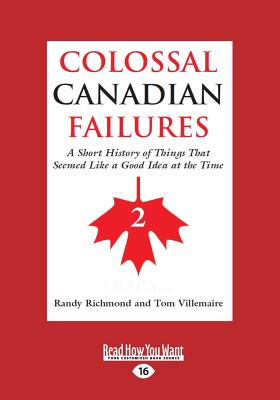 Colossal Canadian Failures 2: A Short History of Things That Seemed Like a Good Idea at the Time - Villemaire, Randy Richmond and Tom