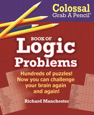 Colossal Grab a Pencil Book of Logic Problems - Manchester, Richard (Compiled by)