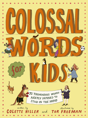 Colossal Words for Kids: 75 Tremendous Words: Neatly Defined to Stick in the Mind - Hiller, Colette