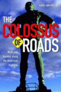 Colossus of Roads: Myth and Symbol Along the American Highway