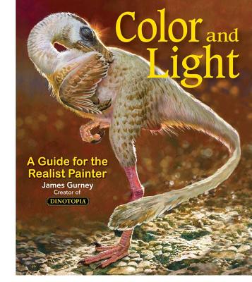 Colour and Light: A Guide for the Realist Painter - Gurney, James