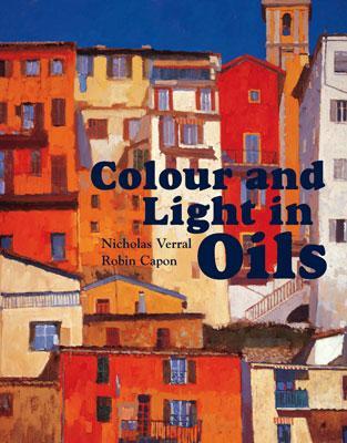 Colour and Light in Oils - Verrall, Nicholas, and Capon, Robin