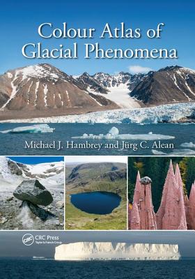 Colour Atlas of Glacial Phenomena - Hambrey, Michael J., and Alean, Jrg C.