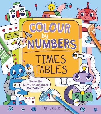 Colour by Numbers: Times Tables - Stamper, Claire, and Casey, Catherine