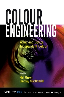 Colour Engineering: Achieving Device Independent Colour - Green, Phil (Editor), and MacDonald, Lindsay (Editor)