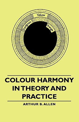 Colour Harmony in Theory and Practice - Allen, Arthur B