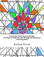 Colour Me Grief, Survival & Hope: 25 Ways to Help You Get Through the Bad Days Colouring Book