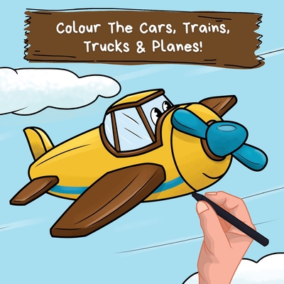 Colour the Cars, Trains, Trucks & Planes: A Fun Colouring Book For 2-6 Year Olds - Publications, Ncbusa