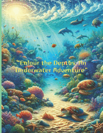 "Colour the Depths: An Underwater Adventure" "Unlocking the Ocean's Magic with Every Colour"