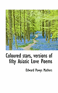 Coloured Stars, Versions of Fifty Asiatic Love Poems