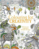 Colouring for Creativity: Release Your Imagination Through Colouring