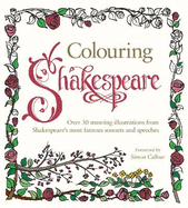Colouring Shakespeare: Over 30 Stunning Illustrations from Shakespeare's Most Famous Sonnets and Speeches