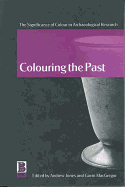 Colouring the Past: The Significance of Colour in Archaeological Research