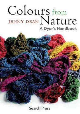 Colours from Nature: A Dyer's Handbook - Dean, Jenny