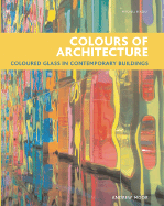Colours of Architecture: Coloured Glass in Contemporary Buildings
